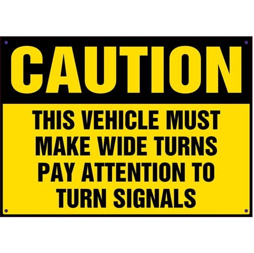 Caution Vehicle Must Make Wide Turns Pay Attention To Turn Signals Decal